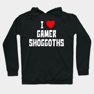 I Love Gamer Shoggoths (WT) Hoodie